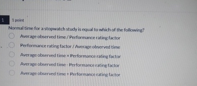  1 point Normal time for a stopwatch study is equal to