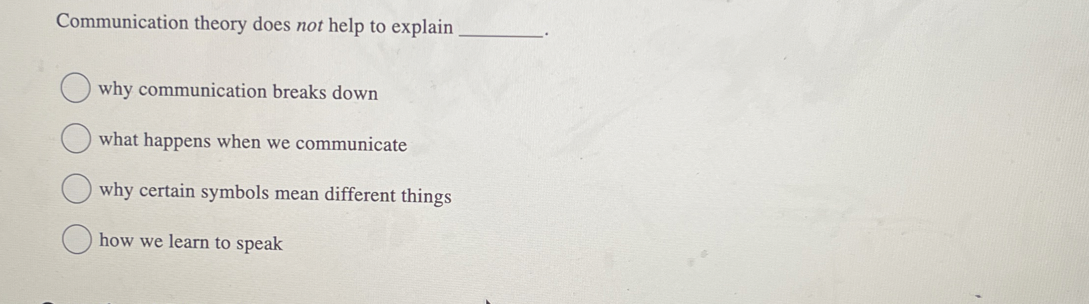  Communication theory does not help to explain why communication breaks down
