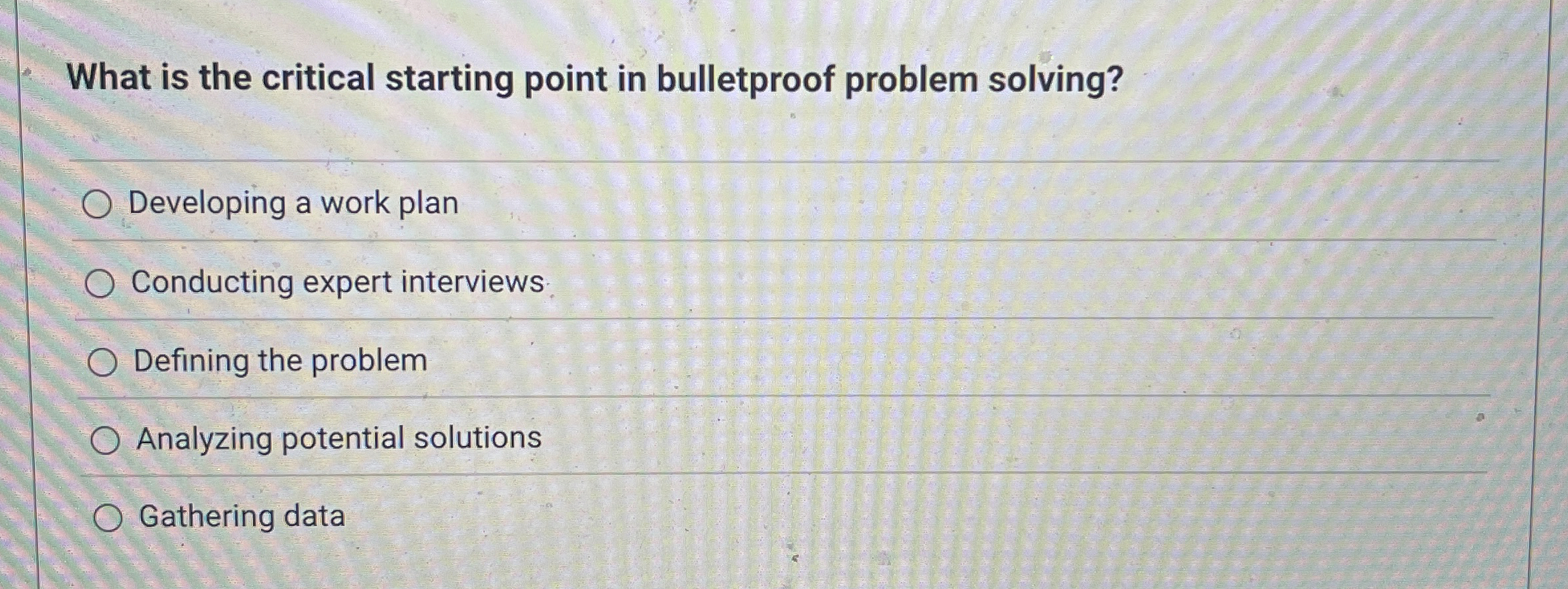  What is the critical starting point in bulletproof problem solving? Developing