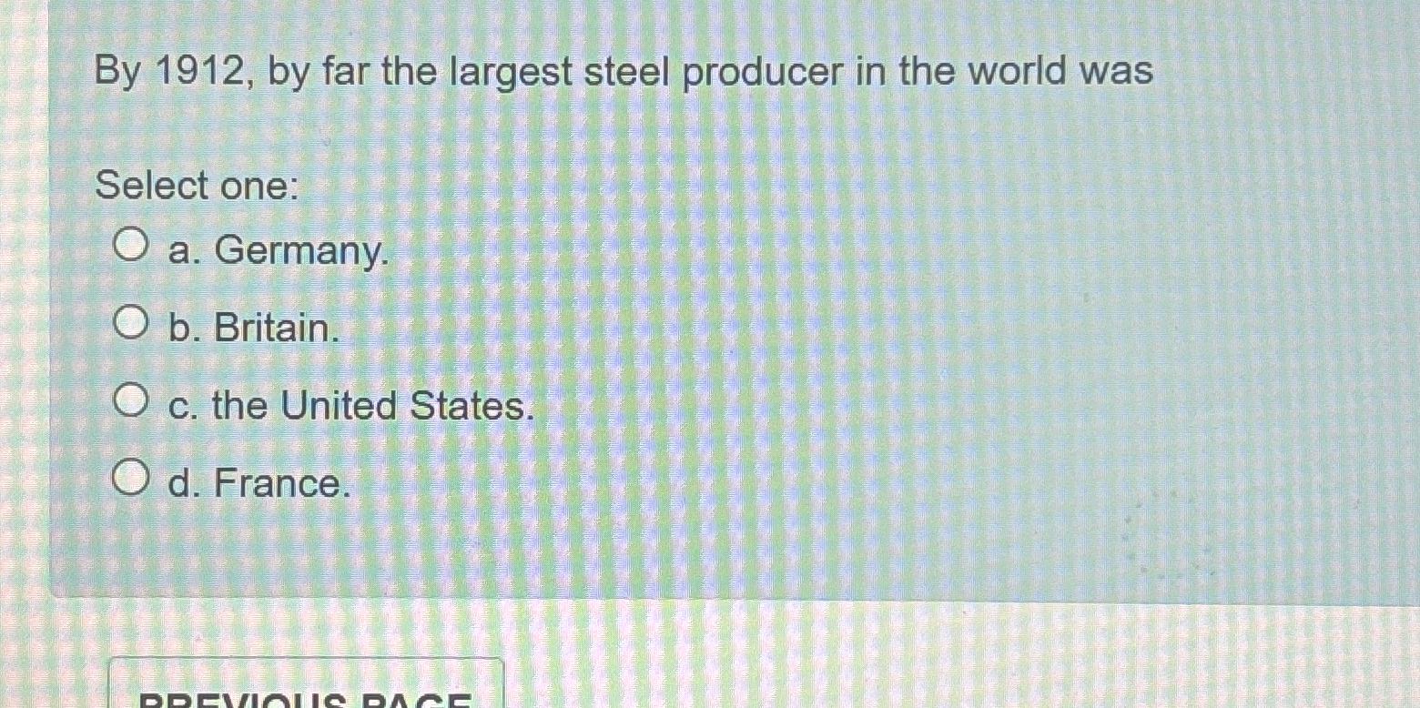  By 1912, by far the largest steel producer in the world
