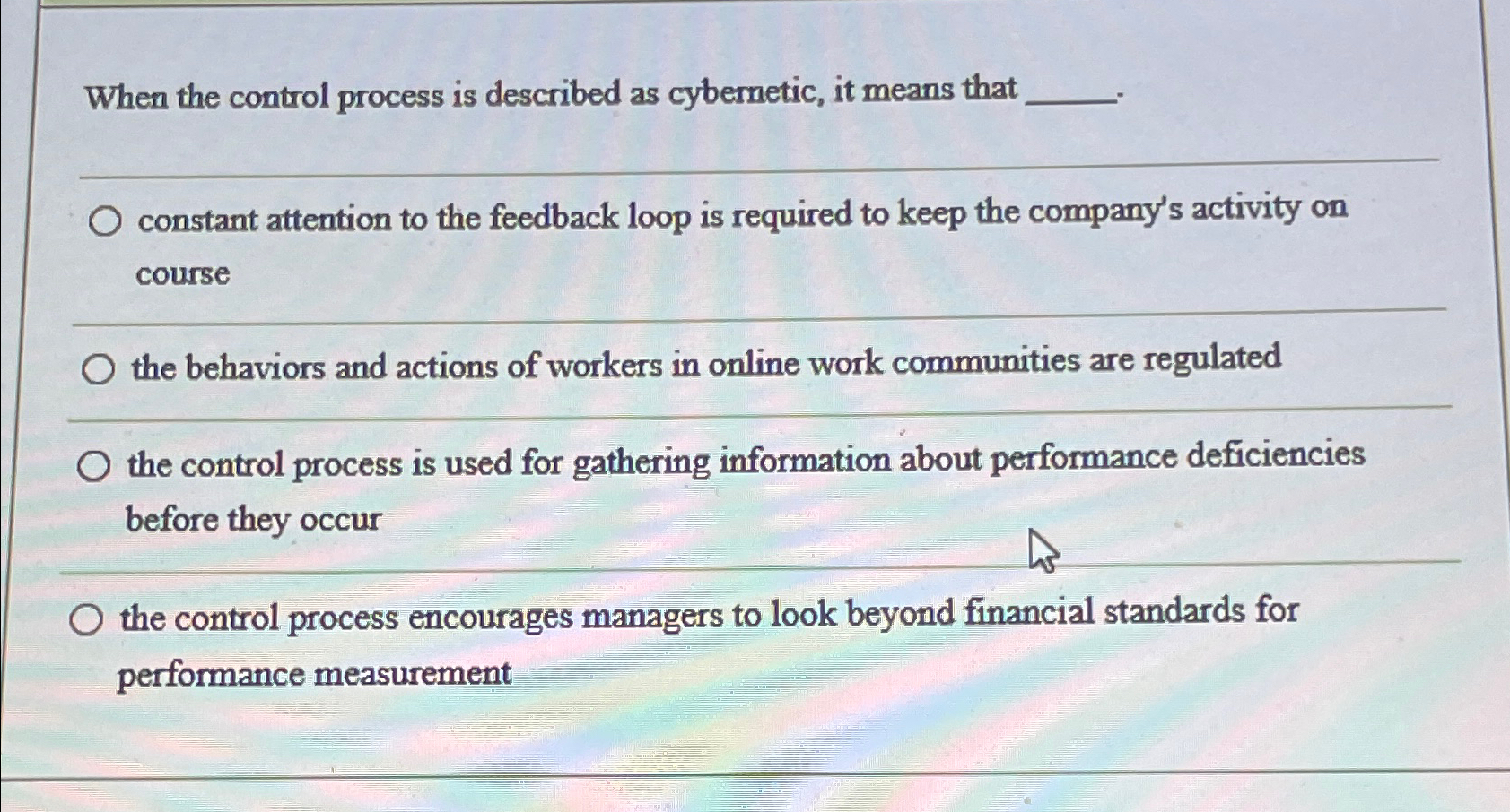  When the control process is described as cybernetic, it means that