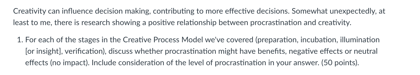  Creativity can influence decision making, contributing to more effective decisions. Somewhat