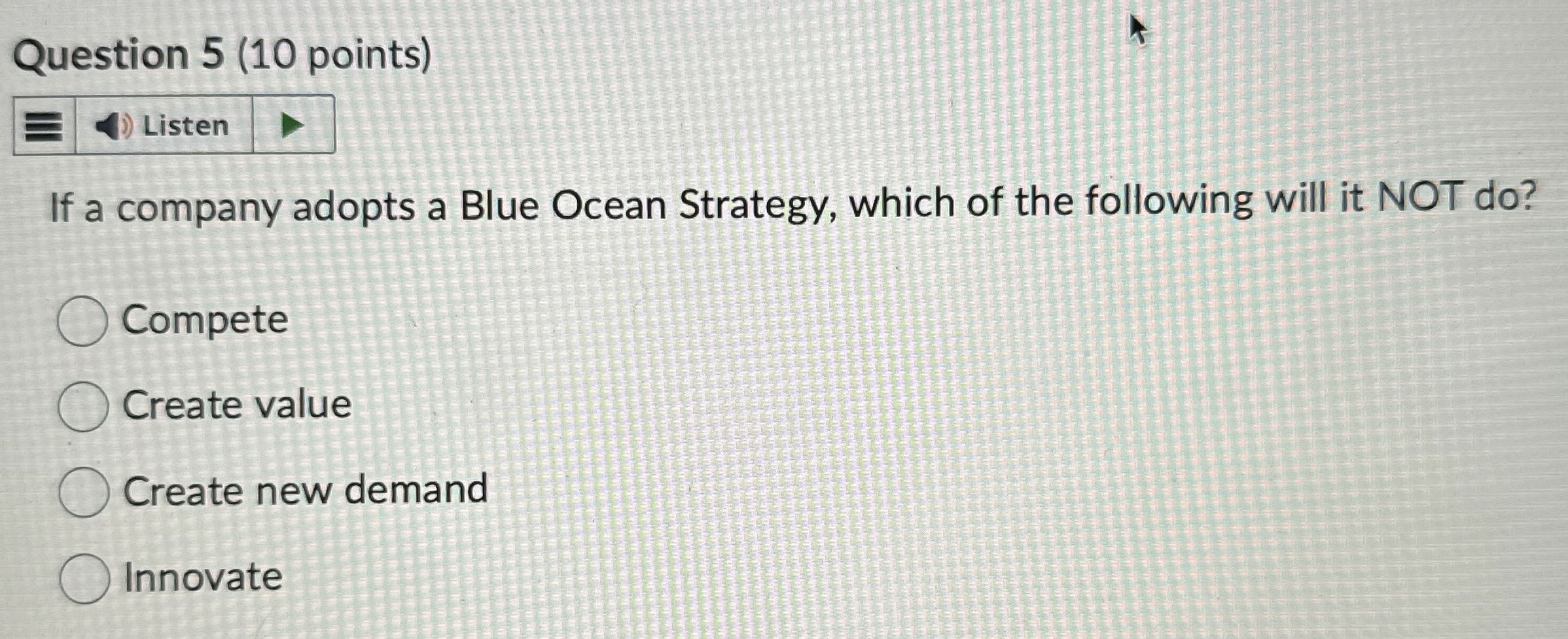  Question 5(10 points) Listen If a company adopts a Blue Ocean