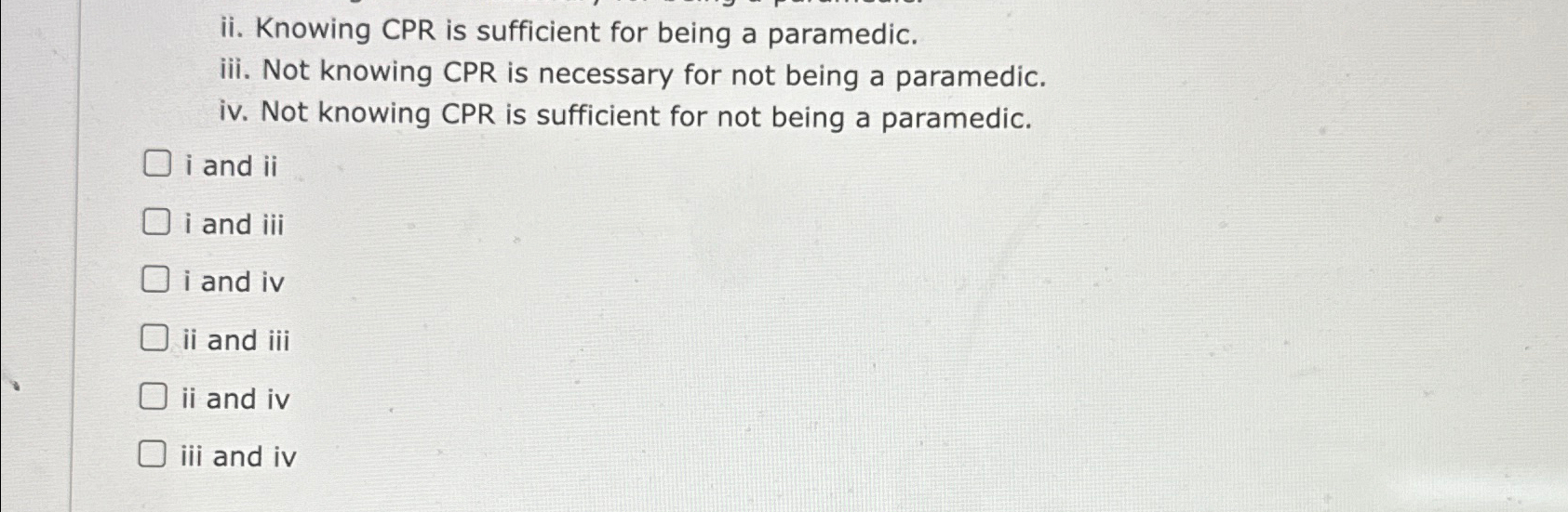  ii. Knowing CPR is sufficient for being a paramedic. iii. Not