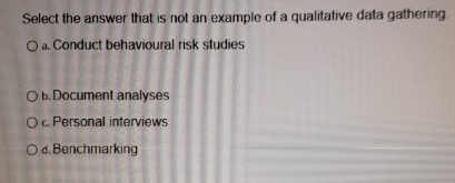  Select the answer that is not an example of a qualitative