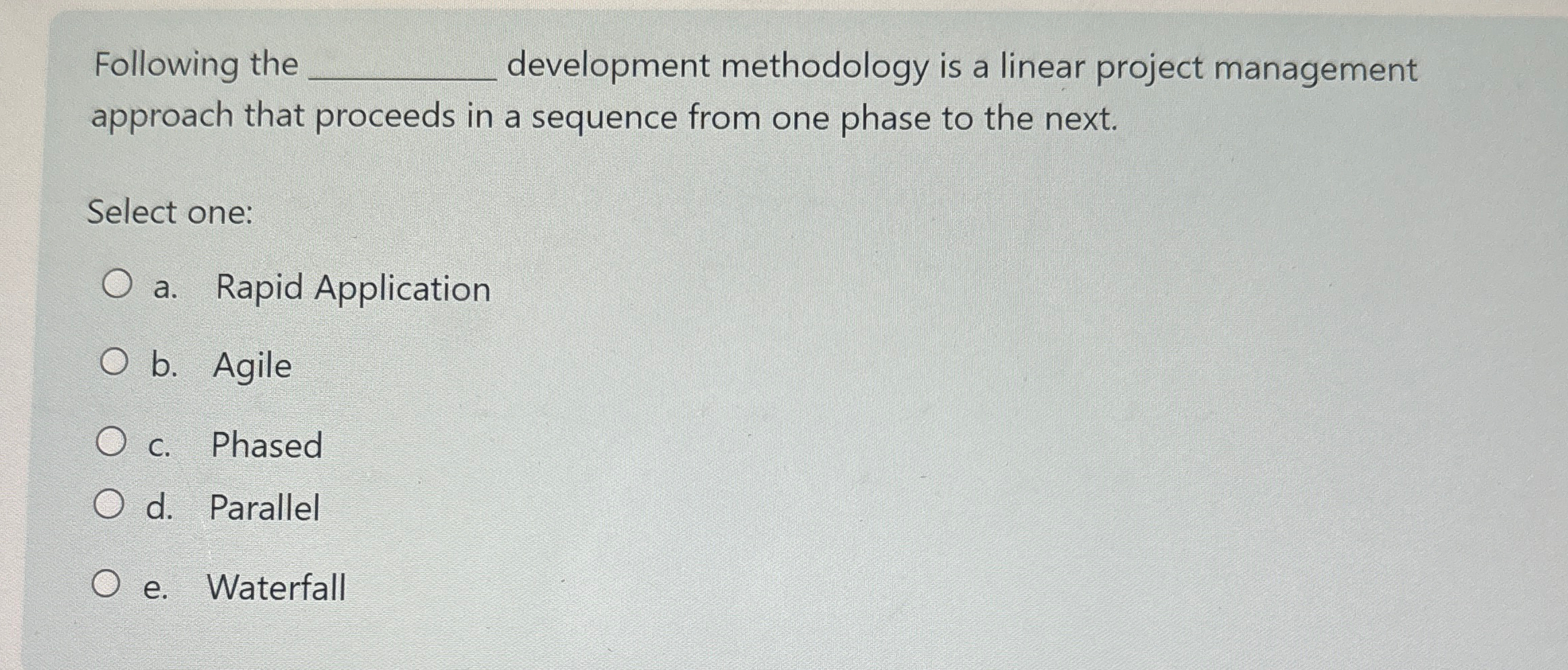  Following the development methodology is a linear project management approach that