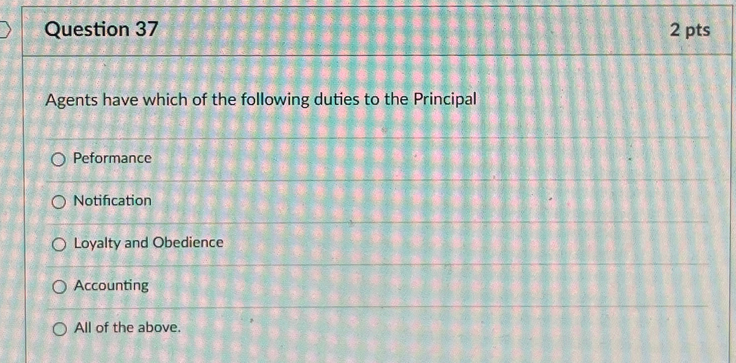  Question 37 2pts Agents have which of the following duties to