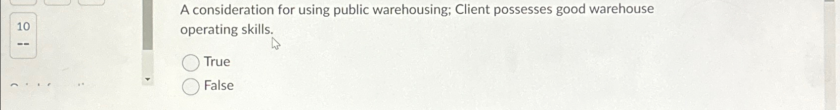  A consideration for using public warehousing; Client possesses good warehouse operating