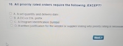  All priority rated orders require the following, EXCEPT? A. A set