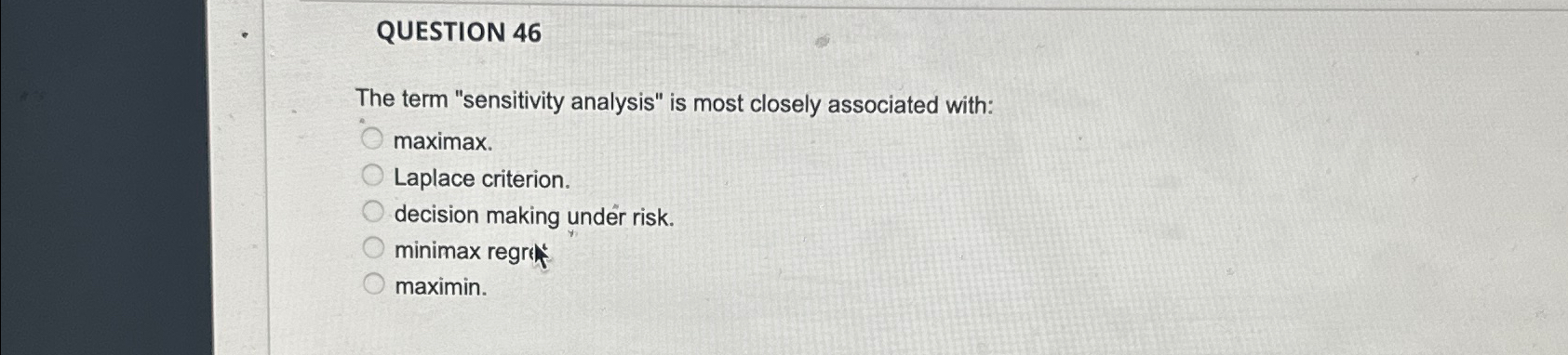  QUESTION 46 The term "sensitivity analysis" is most closely associated with: