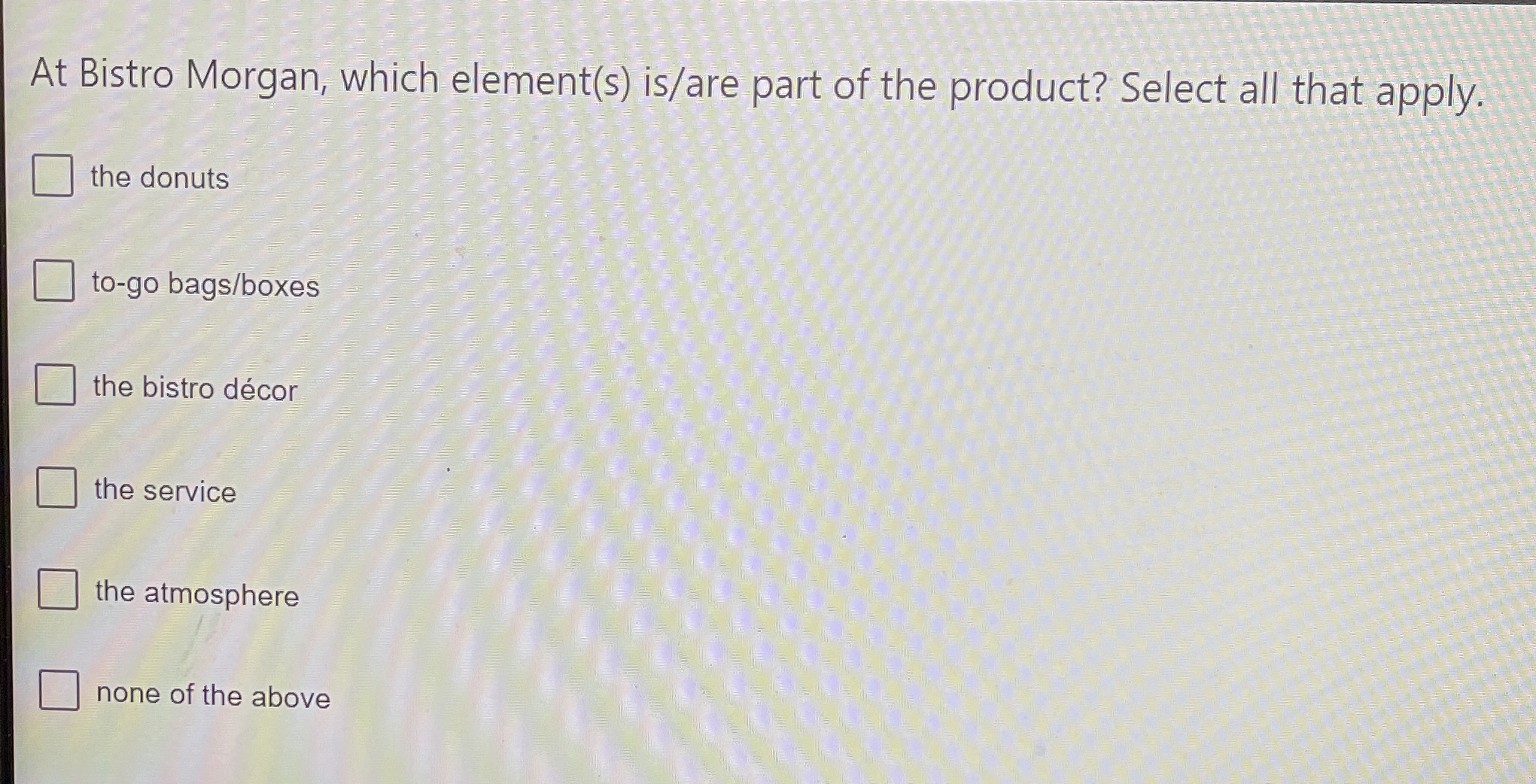  At Bistro Morgan, which element(s) is/are part of the product? Select
