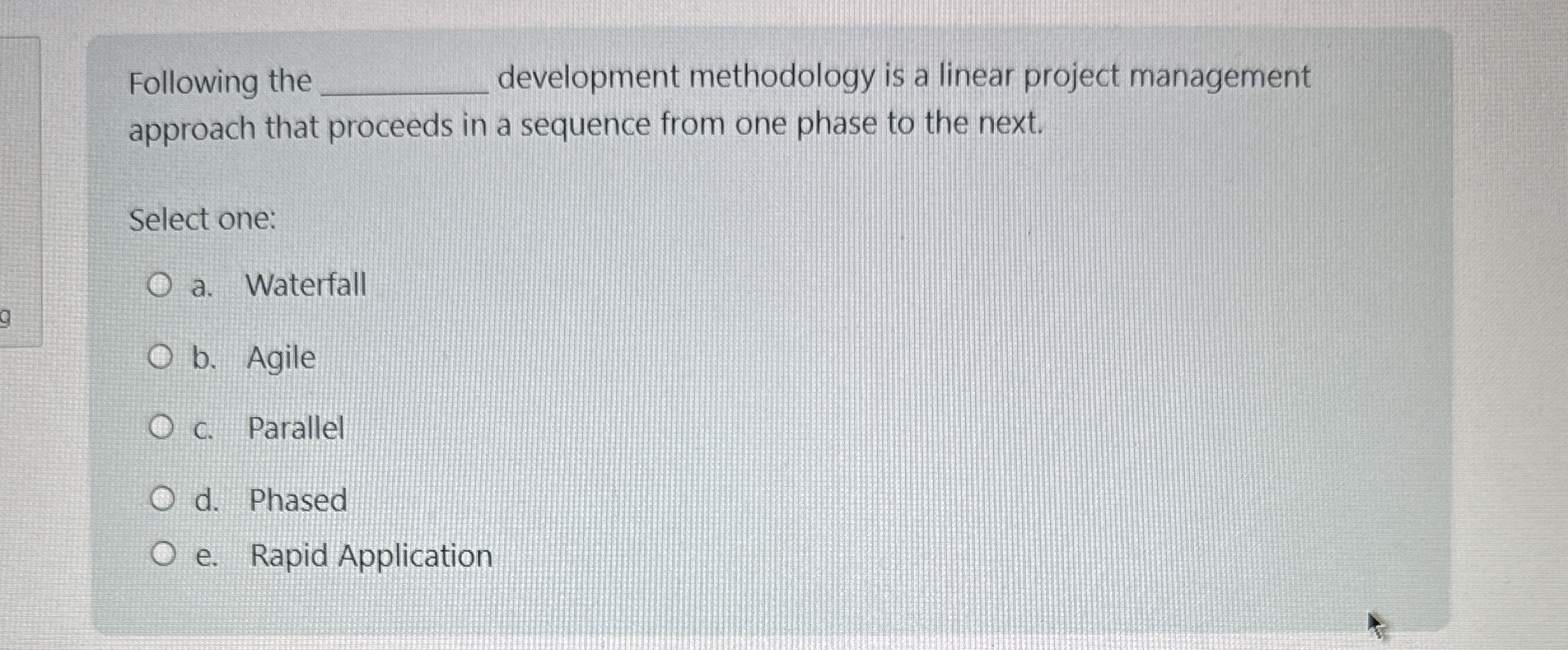  Following the development methodology is a linear project management approach that
