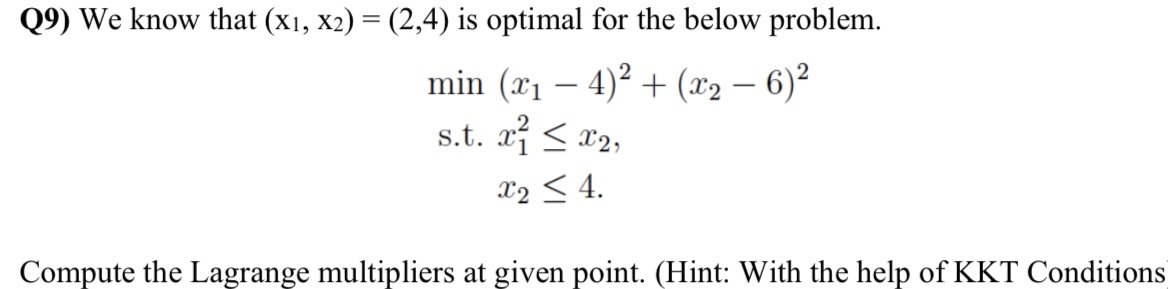  Q9) We know that (x1,x2)=(2,4) is optimal for the below problem.