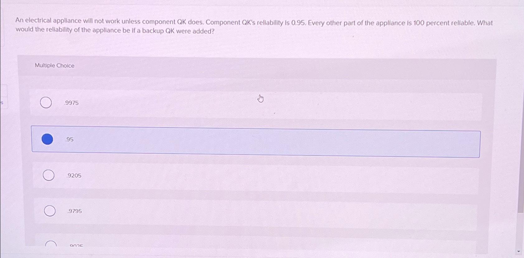  An electrical appliance will not work unless component QK does. Component