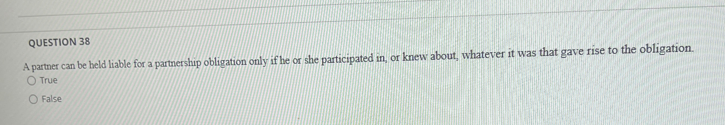 QUESTION 38 A partner can be held liable for a partnership