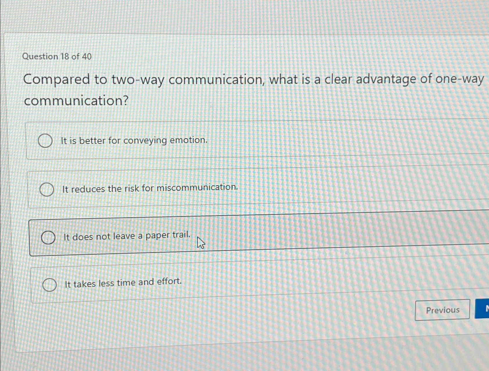  Question 18 of 40 Compared to two-way communication, what is a