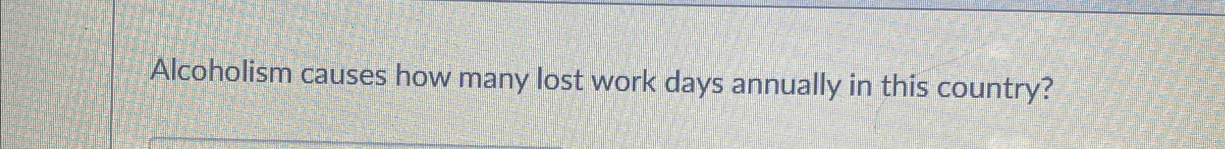  Alcoholism causes how many lost work days annually in this country?