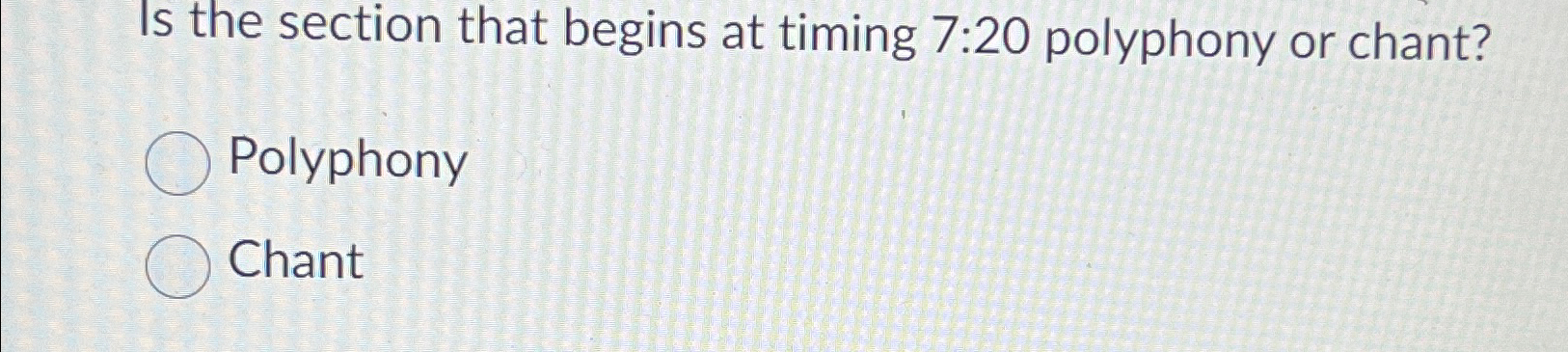  Is the section that begins at timing 7:20 polyphony or chant?