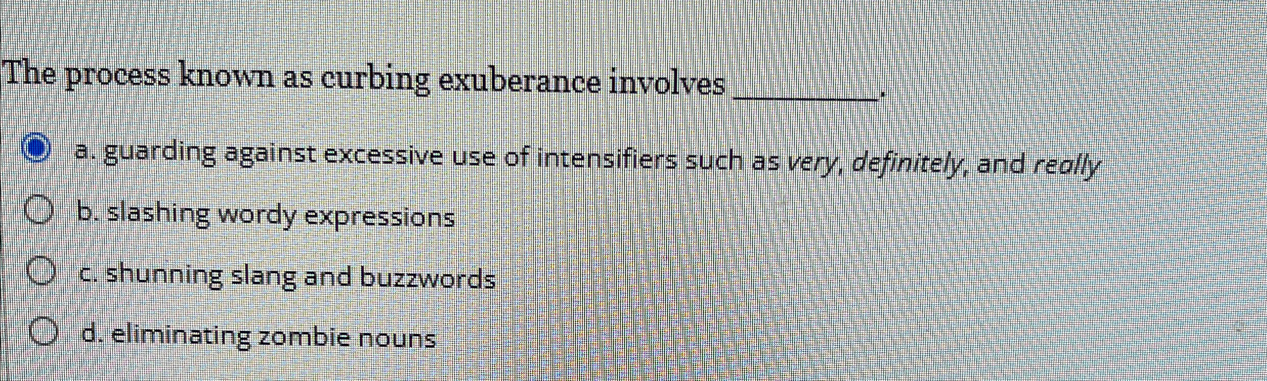  The process known as curbing exuberance involves q, a. guarding against