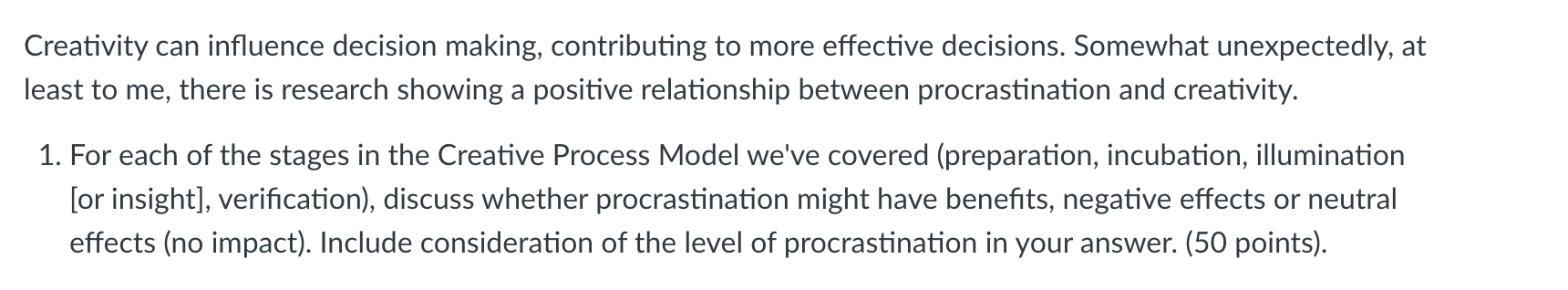 Creativity can influence decision making, contributing to more effective decisions. Somewhat