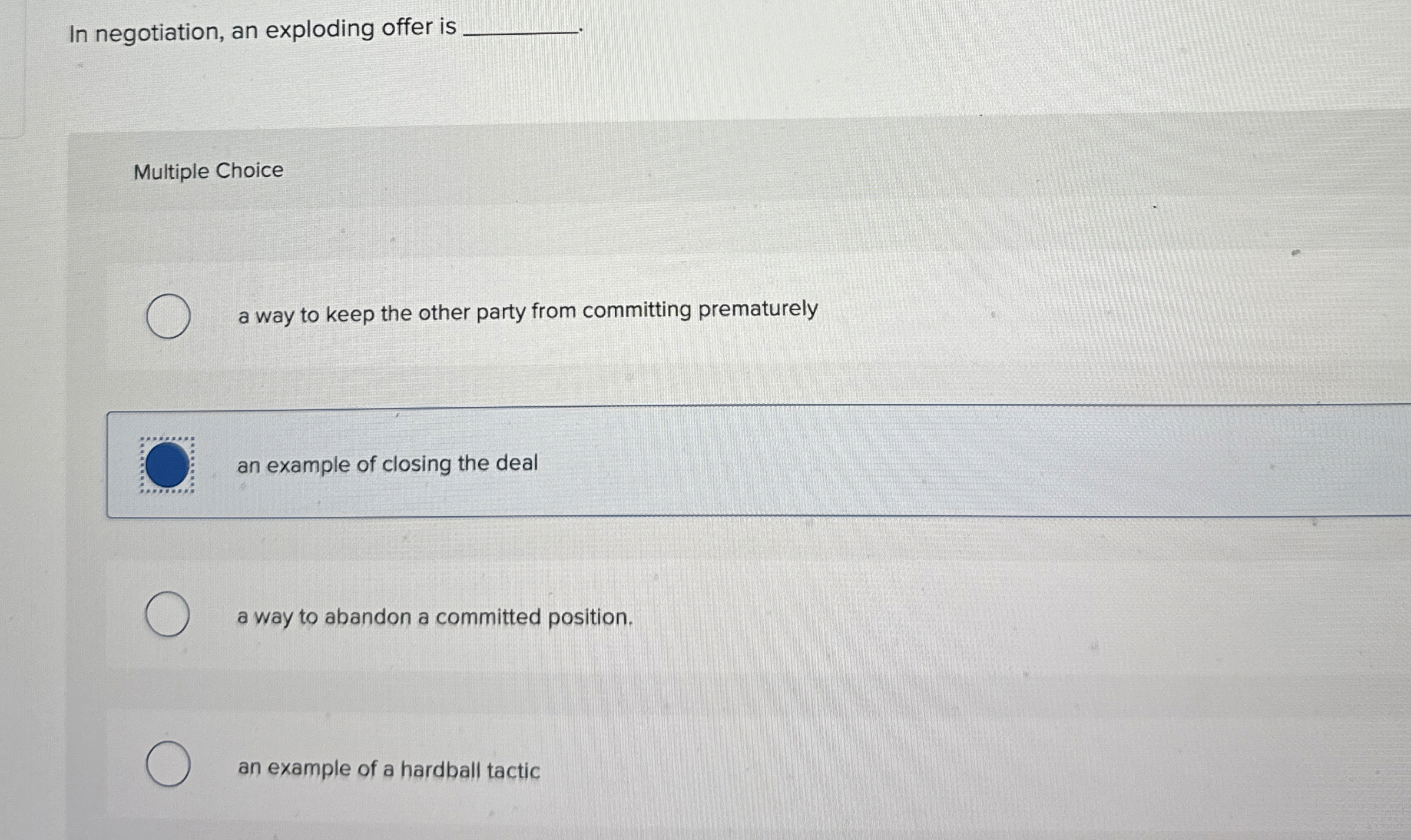  In negotiation, an exploding offer is q, Multiple Choice a way