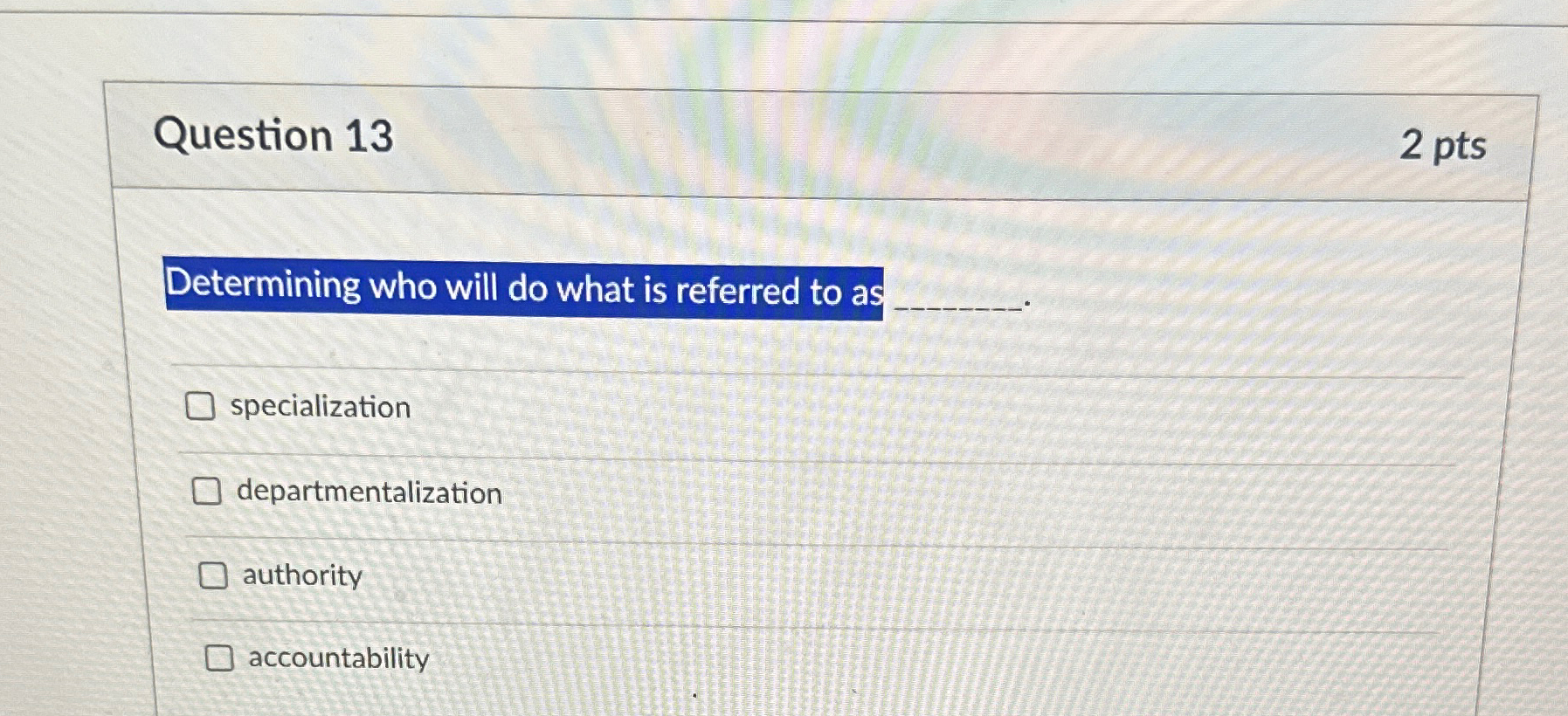  Question 13 2 pts Determining who will do what is referred