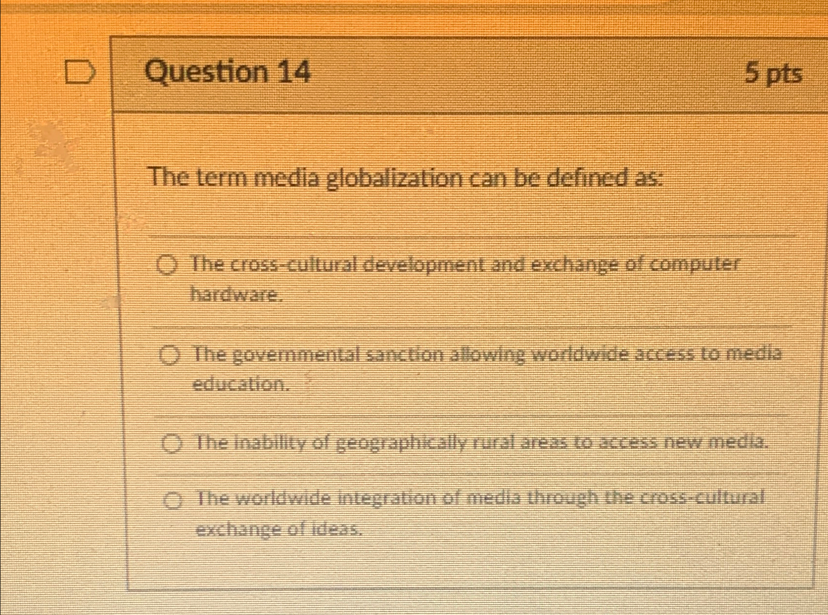  Question 14 5 pts The term media globalization can be defined