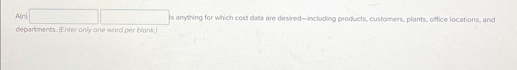  A(n) is anything for which cost data are desired-including products, customers,