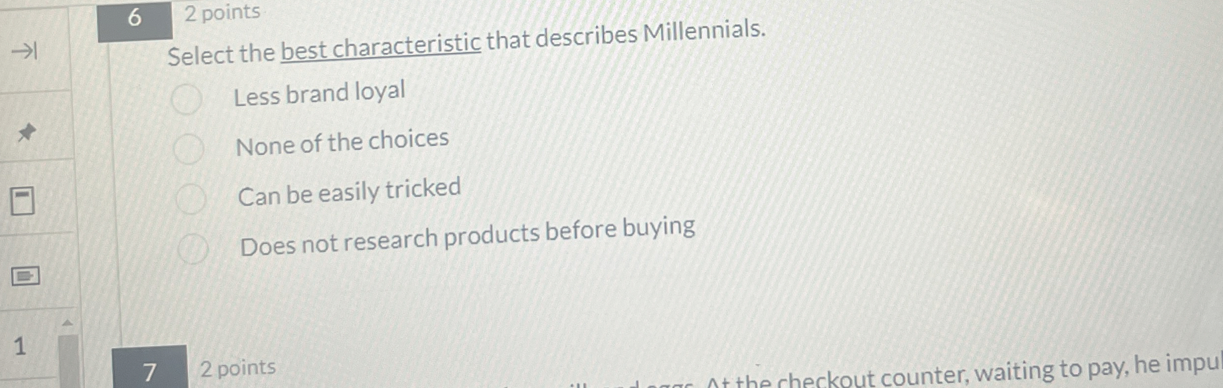  6 2 points Select the best characteristic that describes Millennials. Less