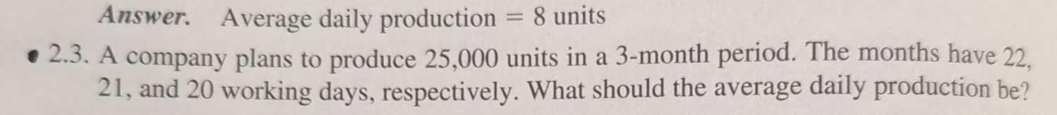  Answer. Average daily production =8 units 2.3. A company plans to