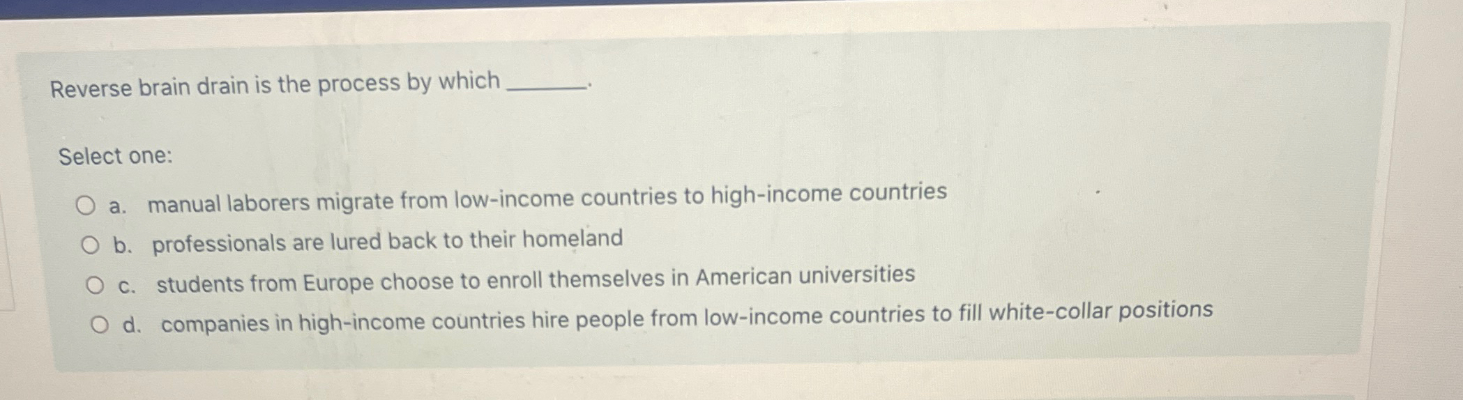  Reverse brain drain is the process by which Select one: a.