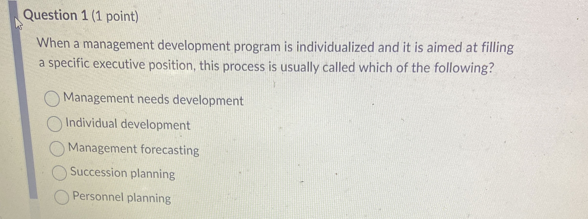  Question 1(1 point) When a management development program is individualized and