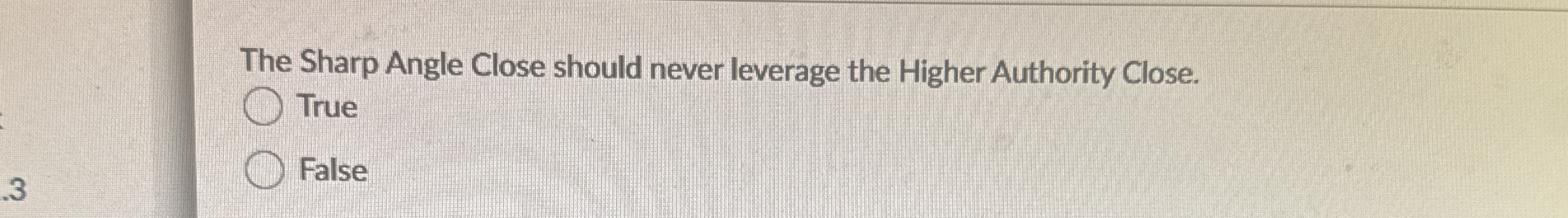  The Sharp Angle Close should never leverage the Higher Authority Close.