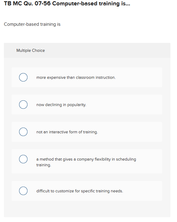  TB MC Qu.07-56 Computer-based training is... Computer-based training is Multiple Choice