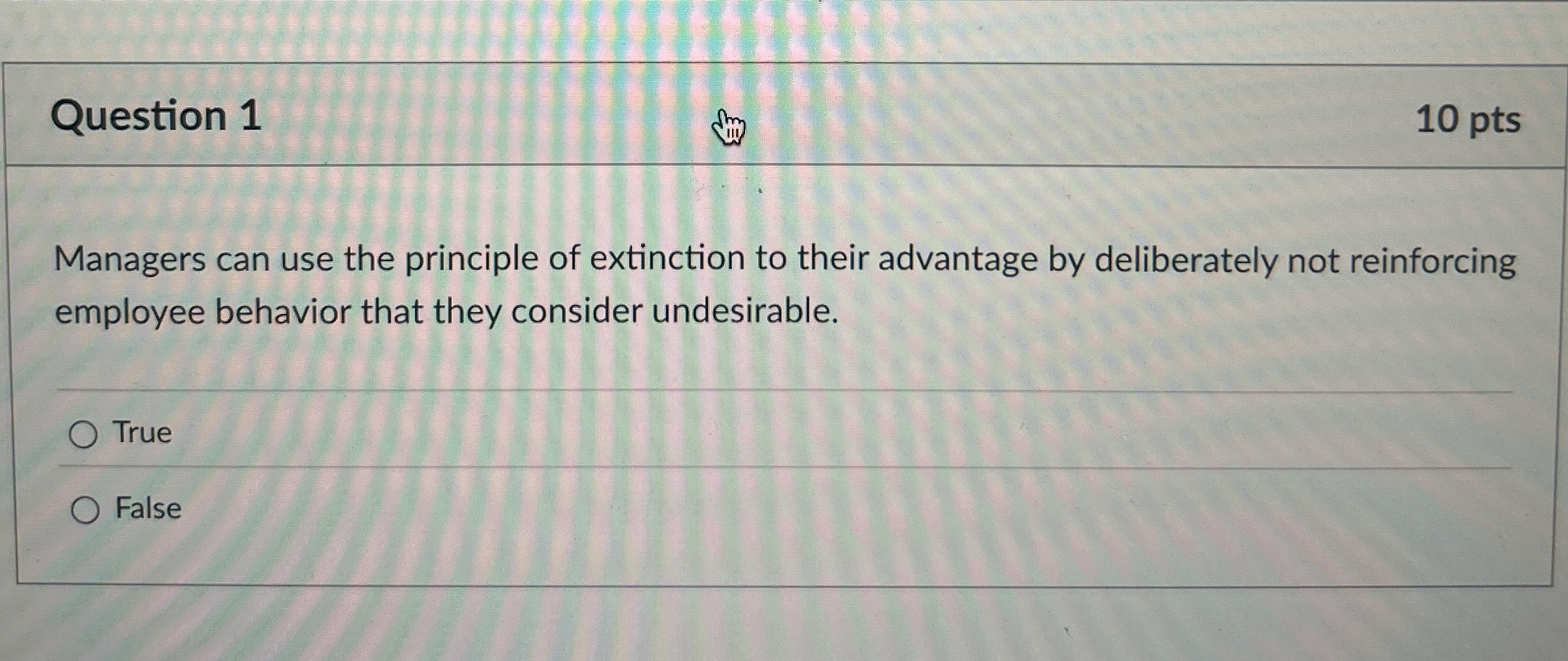  Question 1 10 pts Managers can use the principle of extinction