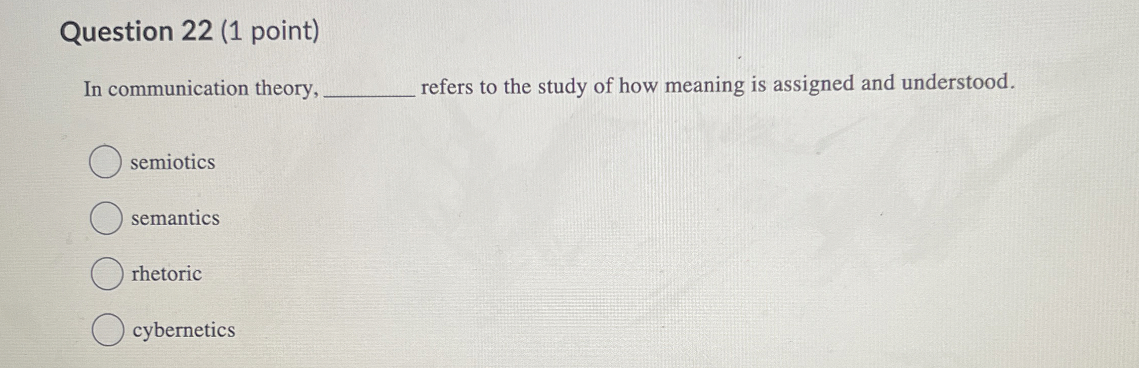  Question 22(1 point) In communication theory, refers to the study of
