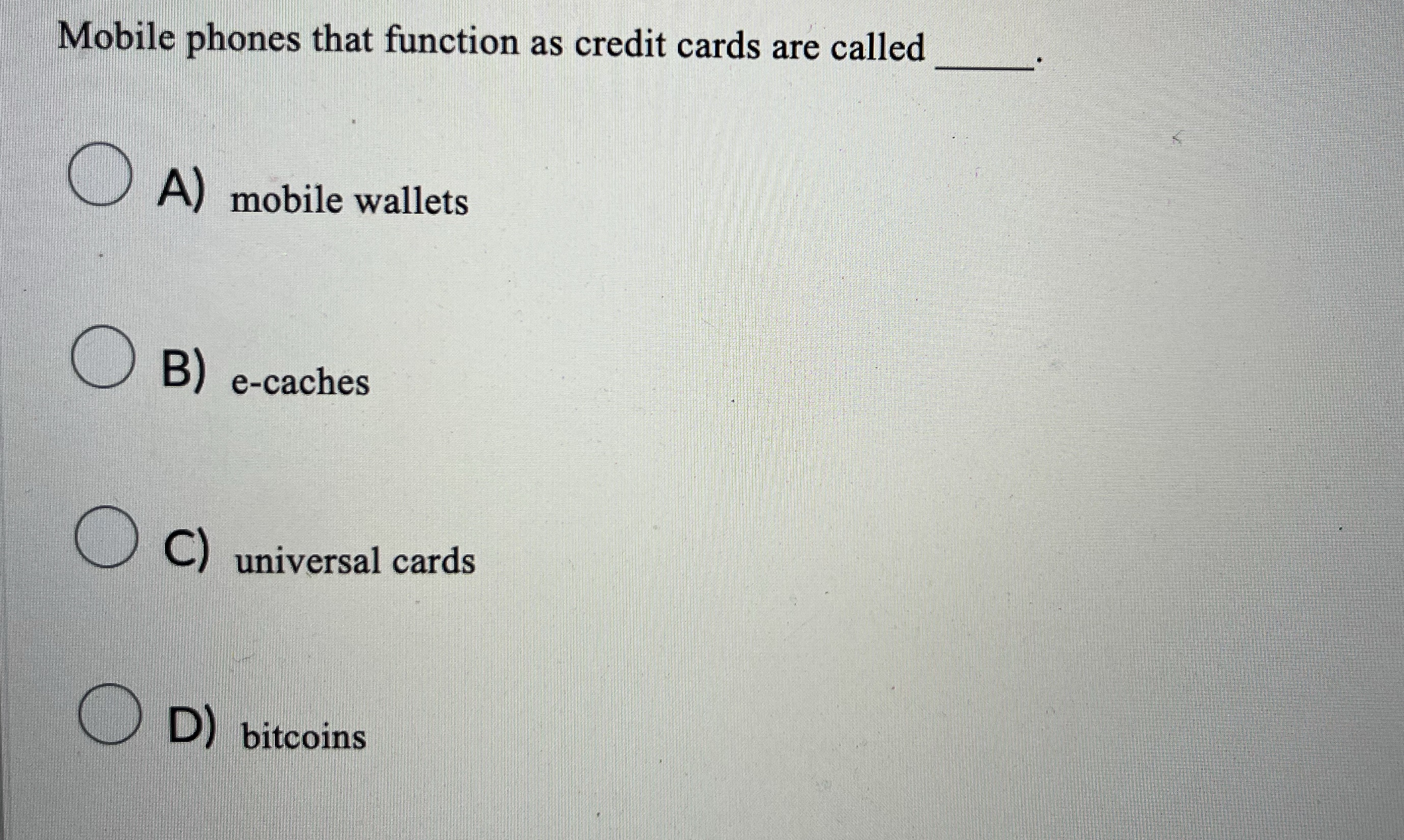  Mobile phones that function as credit cards are called A) mobile