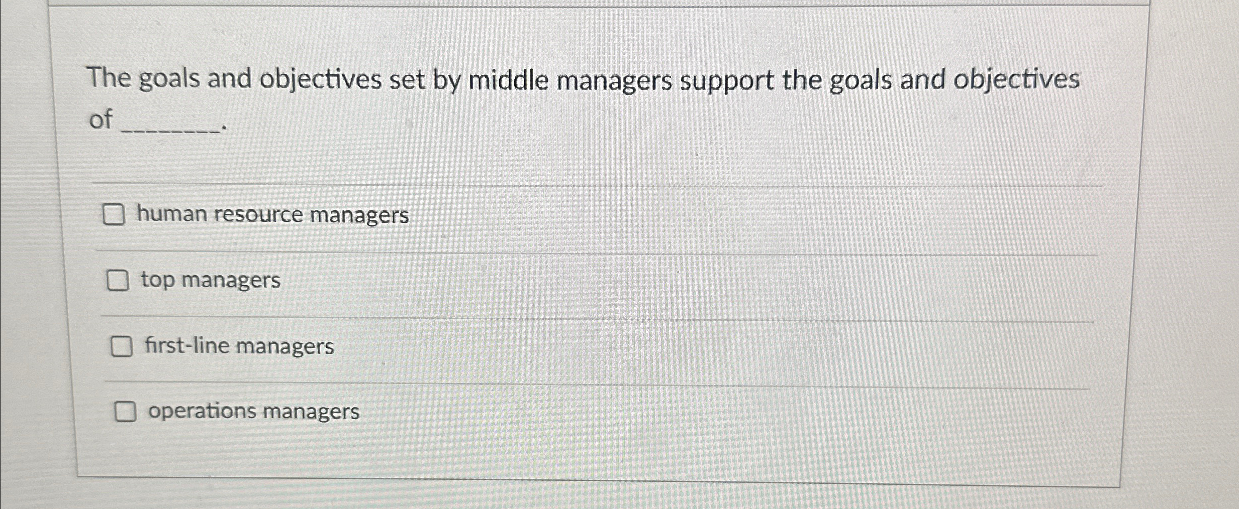  The goals and objectives set by middle managers support the goals
