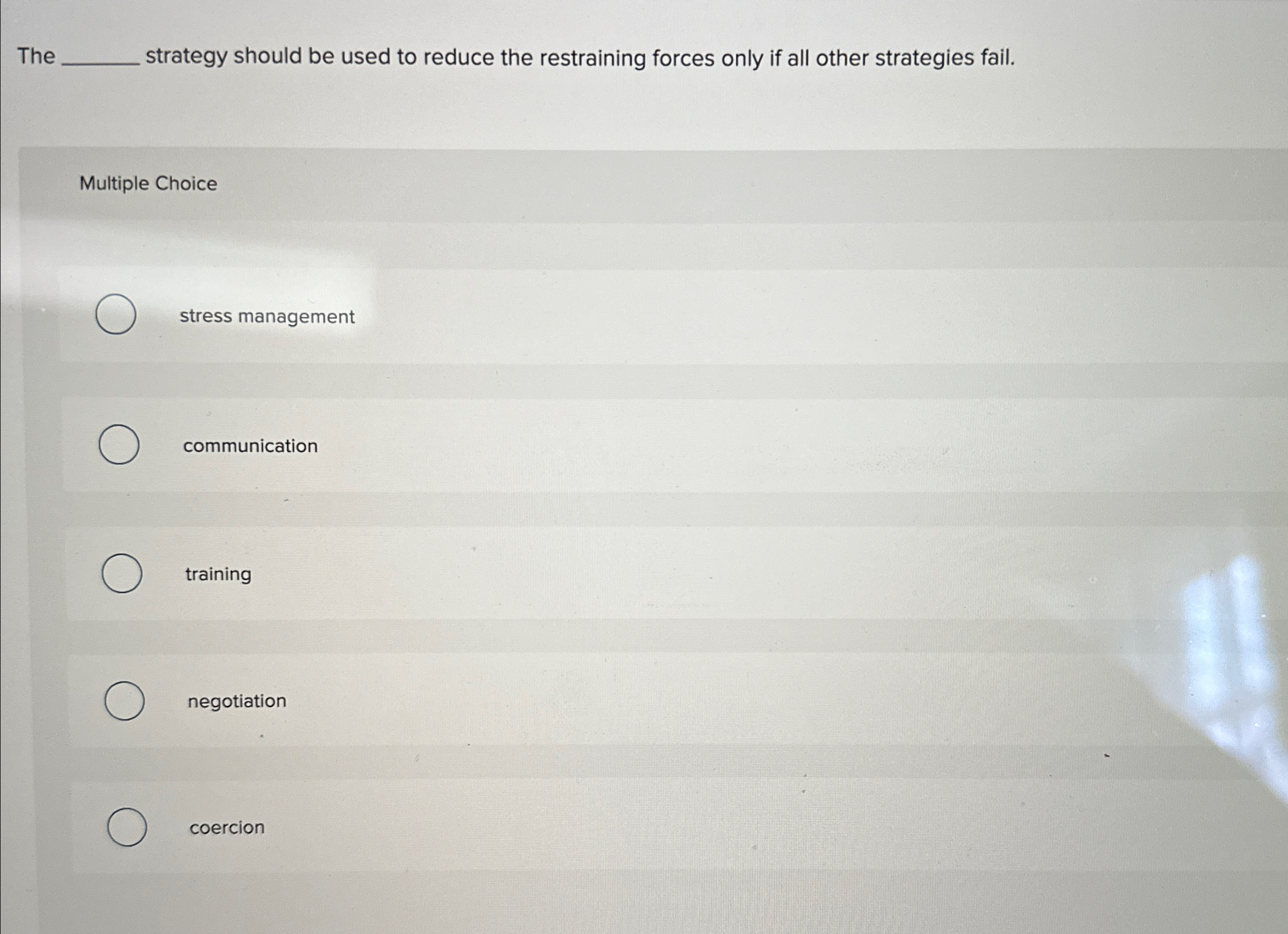  The strategy should be used to reduce the restraining forces only