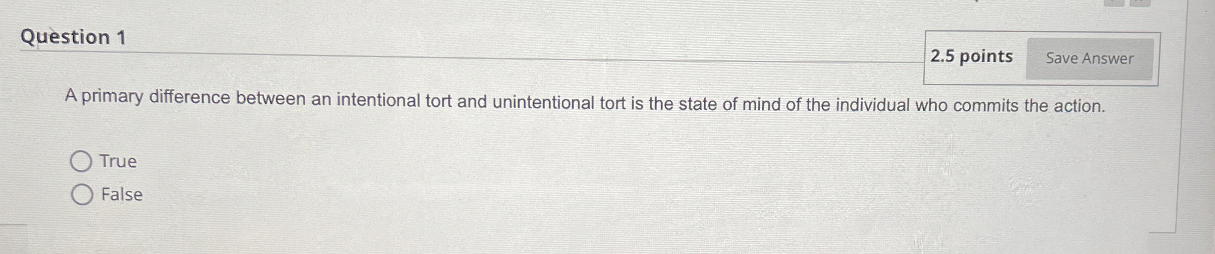 Question 1 2.5 points A primary difference between an intentional tort