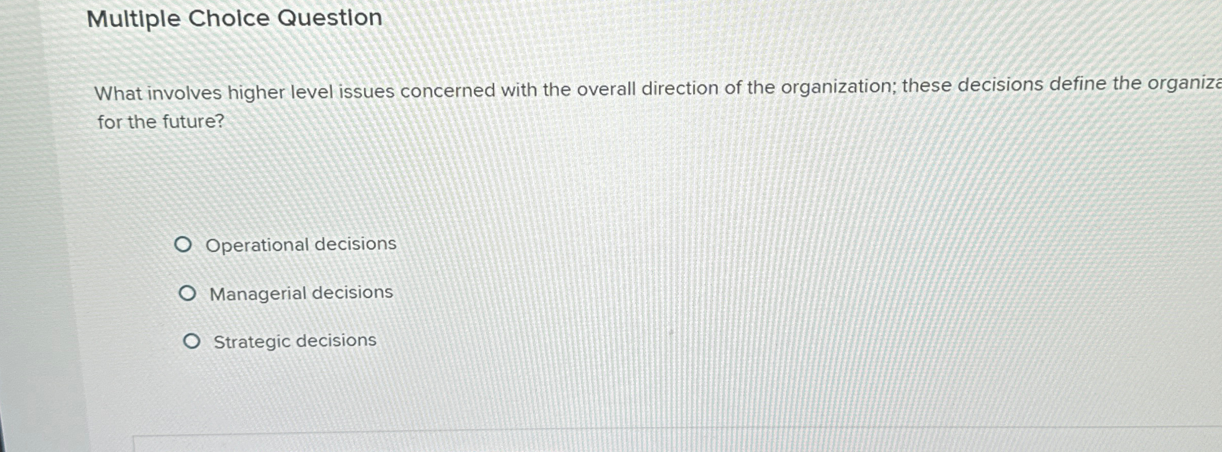  Multiple Cholce Question What involves higher level issues concerned with the