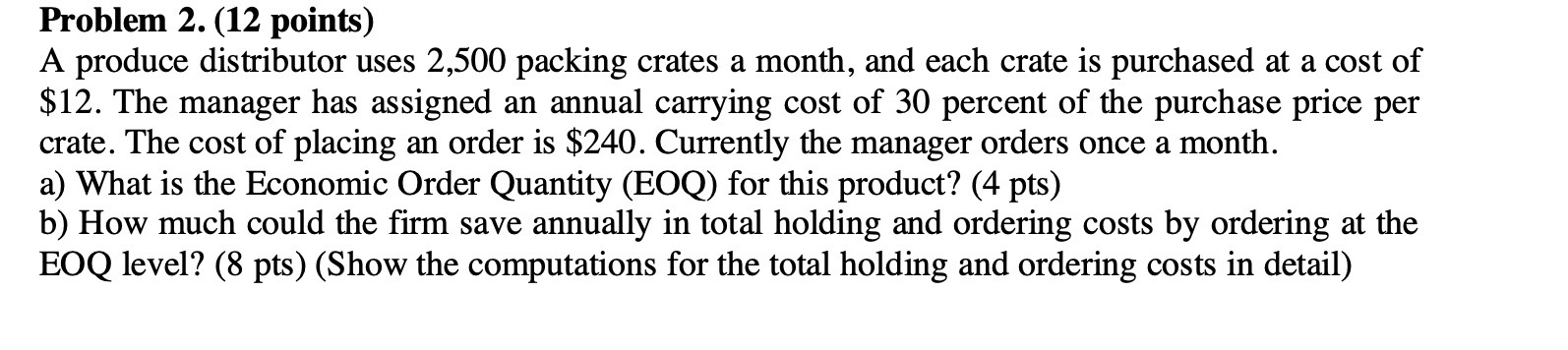 Problem 2.(12 points) A produce distributor uses 2,500 packing crates a