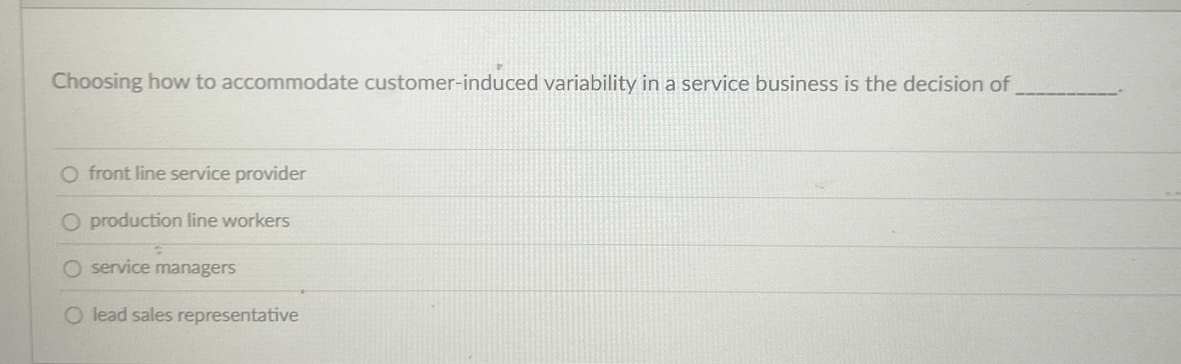  Choosing how to accommodate customer-induced variability in a service business is