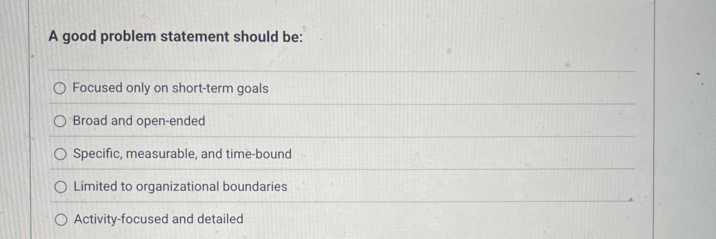  A good problem statement should be: Focused only on short-term goals