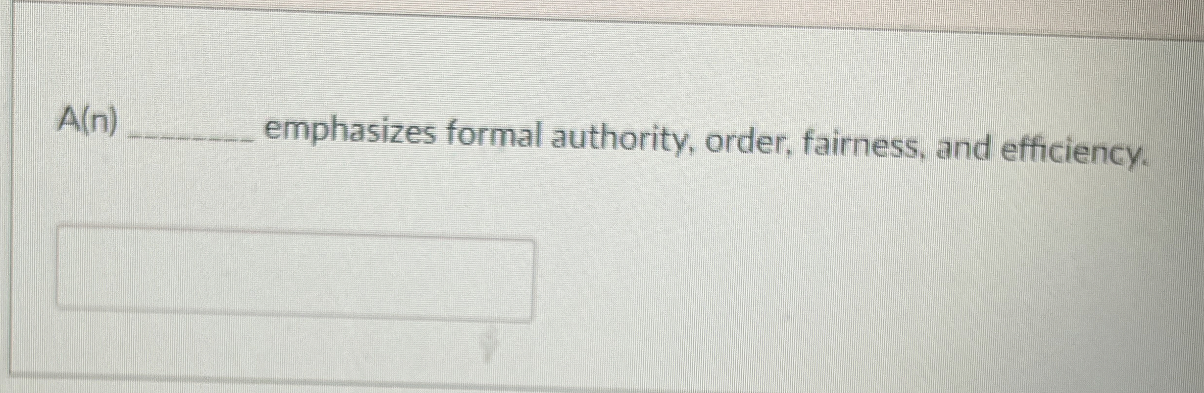  A(n) emphasizes formal authority, order, fairness, and efficiency. 