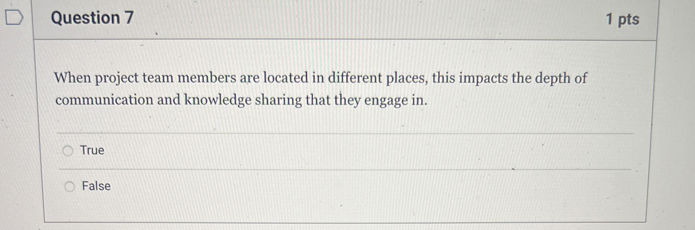  Question 7 1 pts When project team members are located in