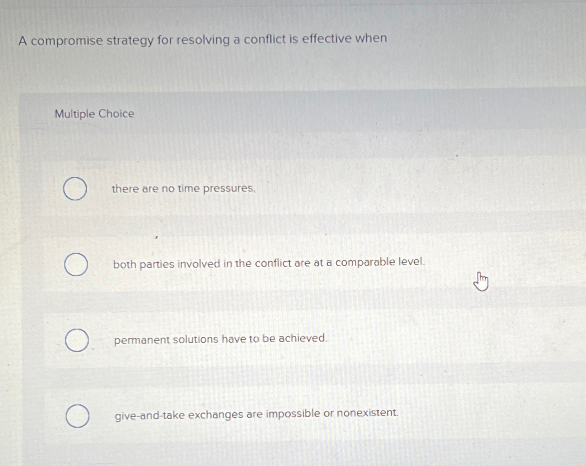  A compromise strategy for resolving a conflict is effective when Multiple