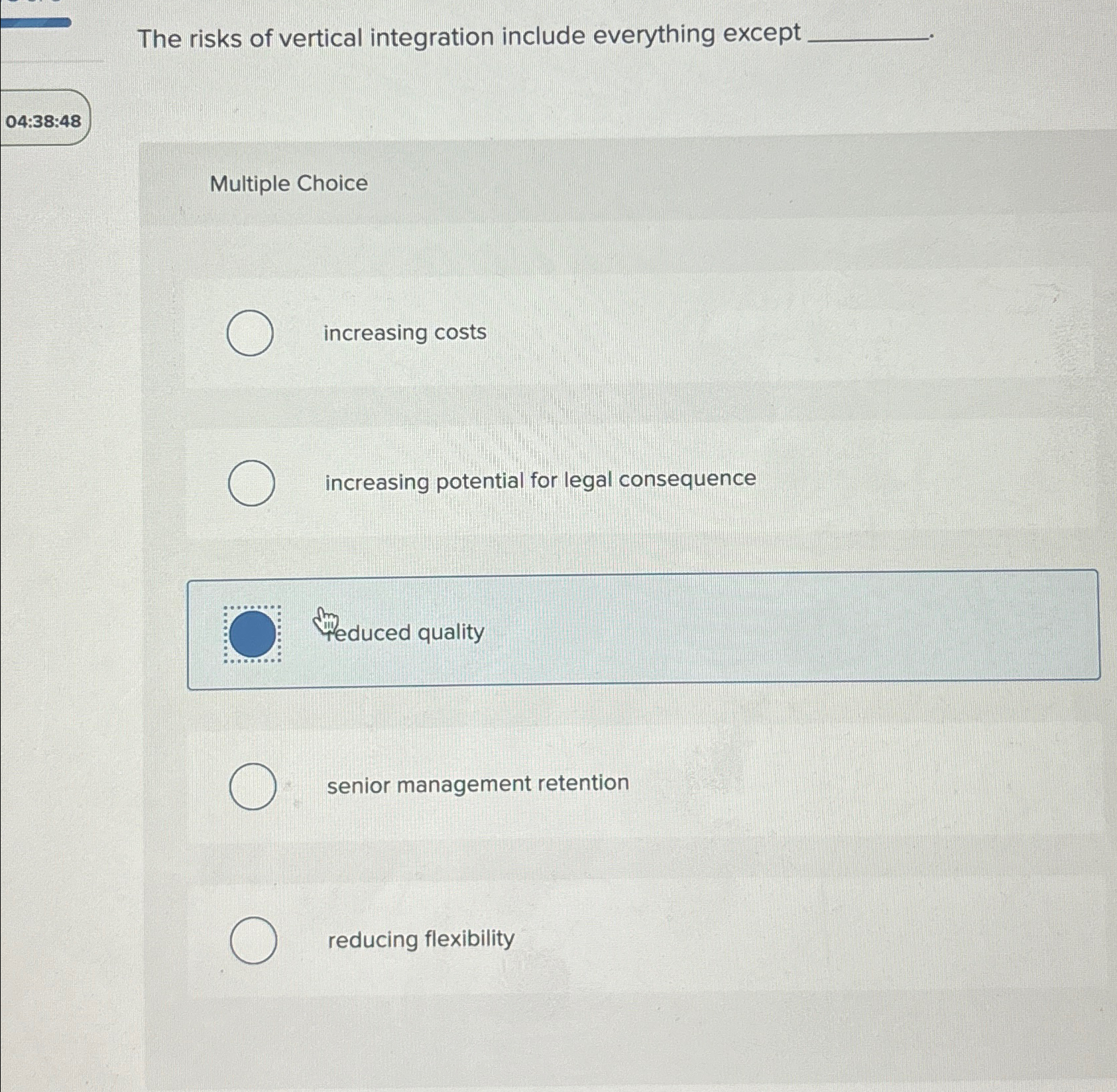  The risks of vertical integration include everything except Multiple Choice increasing
