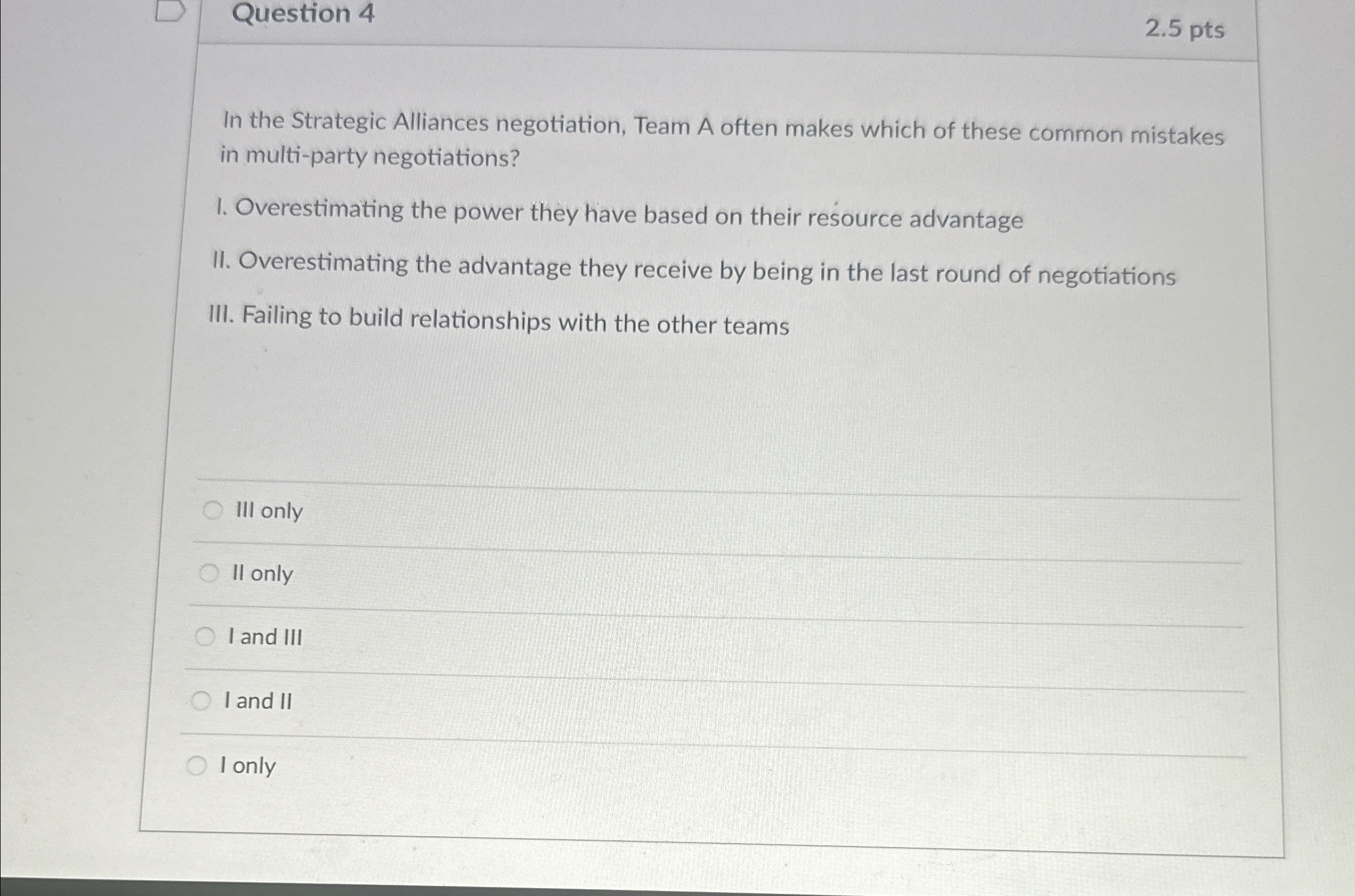  Question 4 2.5pts In the Strategic Alliances negotiation, Team A often