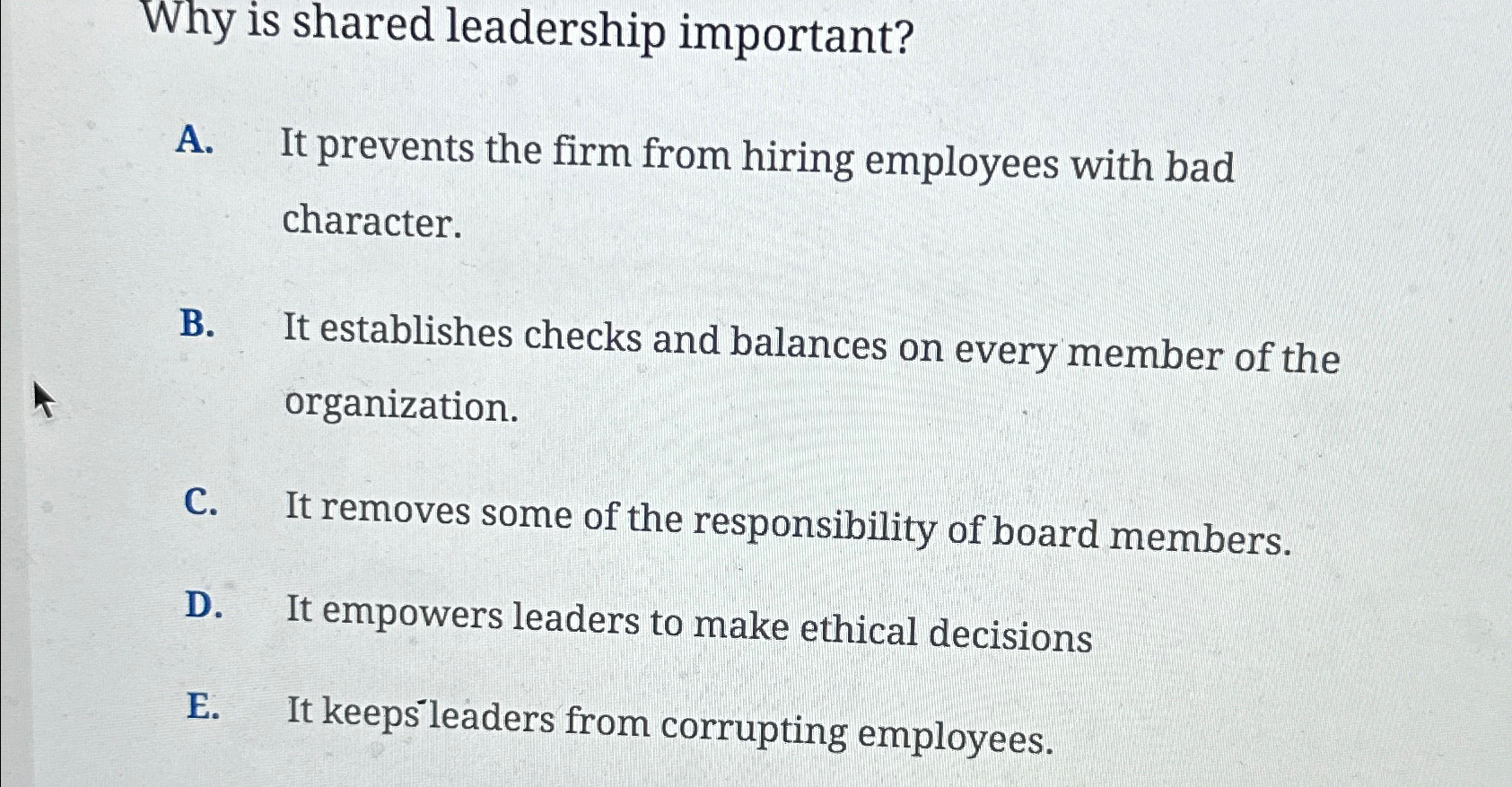  Why is shared leadership important? A. It prevents the firm from